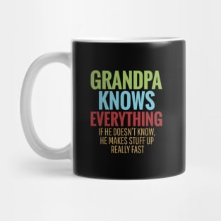 GRANDPA KNOWS EVERYTHING IF HE DOESN'T KNOW HE MAKES STUFF UP REALLY FAST Mug